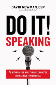 Download full google books for free Do It! Speaking: 77 Instant-Action Ideas to Market, Monetize, and Maximize Your Expertise by David Newman 9781400214846
