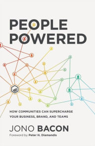 Title: People Powered: How Communities Can Supercharge Your Business, Brand, and Teams, Author: Jono Bacon