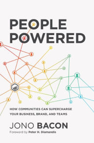 Title: People Powered: How Communities Can Supercharge Your Business, Brand, and Teams, Author: Jono Bacon