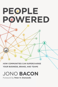 Title: People Powered: How Communities Can Supercharge Your Business, Brand, and Teams, Author: Jono Bacon