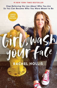 Title: Girl, Wash Your Face: Stop Believing the Lies about Who You Are So You Can Become Who You Were Meant to Be, Author: Rachel Hollis