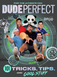 Title: Dude Perfect 101 Tricks, Tips, and Cool Stuff, Author: Dude Perfect