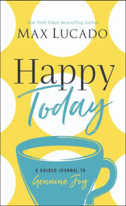 Free books for the kindle to download Happy Today: A Guided Journal to Genuine Joy  by Max Lucado (English Edition) 9781400217243