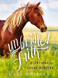 Title: Unbridled Faith Devotions for Young Readers, Author: Cara Whitney