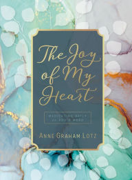 Title: The Joy of My Heart: Meditating Daily on God's Word, Author: Anne Graham Lotz