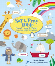 Title: Say and Pray Bible: Seek and Find First Words, Stories, and Prayers, Author: Diane M. Stortz