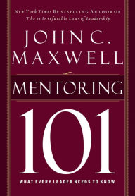 Title: Mentoring 101: What Every Leader Needs to Know, Author: John C. Maxwell