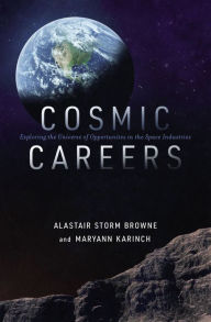 Title: Cosmic Careers: Exploring the Universe of Opportunities in the Space Industries, Author: Alastair Storm Browne