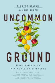 Title: Uncommon Ground: Living Faithfully in a World of Difference, Author: Timothy Keller