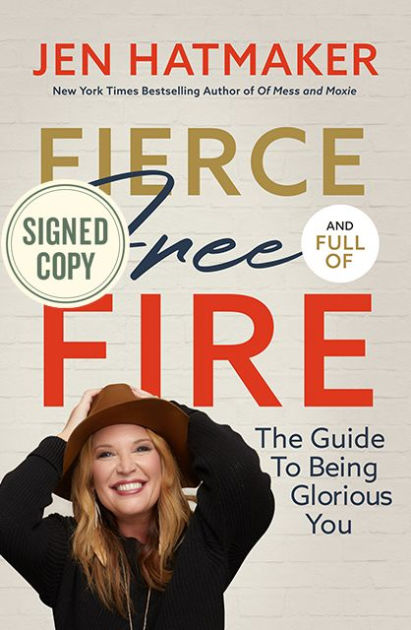 Fierce Free And Full Of Fire The Guide To Being Glorious You By Jen Hatmaker Hardcover Barnes Noble
