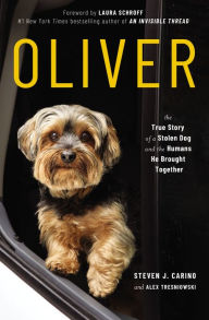 Title: Oliver: The True Story of a Stolen Dog and the Humans He Brought Together, Author: Steven  J. Carino