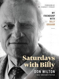 Title: Saturdays with Billy: My Friendship with Billy Graham, Author: Donald J. Wilton