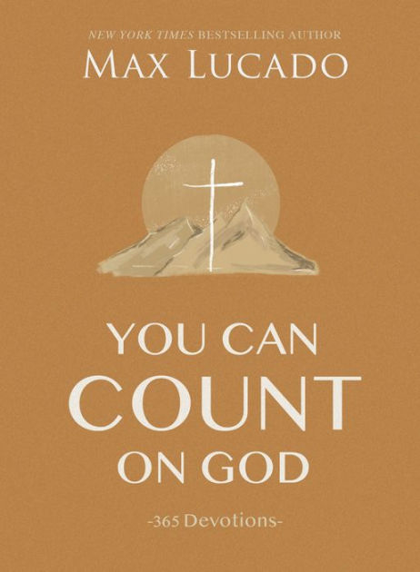 You Can Count On God: 365 Devotions By Max Lucado, Hardcover | Barnes ...