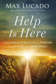 Title: Help Is Here: Facing Life's Challenges with the Power of the Spirit, Author: Max Lucado