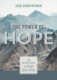 Title: The Power of Hope: 100 Devotions to Build Your Faith, Author: Jack Countryman