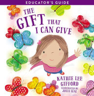 Title: The Gift That I Can Give Educator's Guide, Author: Kathie Lee Gifford