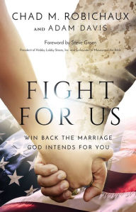 Title: Fight for Us: Win Back the Marriage God Intends for You, Author: Chad Robichaux