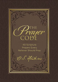 Title: The Prayer Code: 40 Scripture Prayers Every Believer Should Pray, Author: O. S. Hawkins
