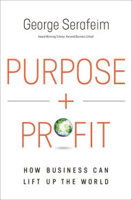Title: Purpose and Profit: How Business Can Lift Up the World, Author: George Serafeim