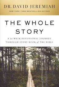 Title: The Whole Story: A 52-Week Devotional Journey Through Every Book of the Bible, Author: David Jeremiah