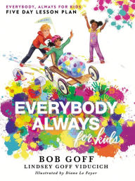 Title: Everybody, Always for Kids Five Day Lesson Plan, Author: Bob Goff