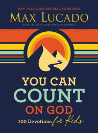 Title: You Can Count on God: 100 Devotions for Kids, Author: Max Lucado