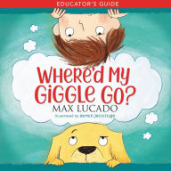 Title: Where'd My Giggle Go? Educator's Guide, Author: Max Lucado