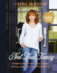 Title: Not That Fancy: Simple Lessons on Living, Loving, Eating, and Dusting Off Your Boots, Author: Reba McEntire
