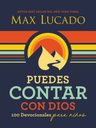 Title: Puedes contar con Dios: 100 Devocionales para niños, Author: Max Lucado