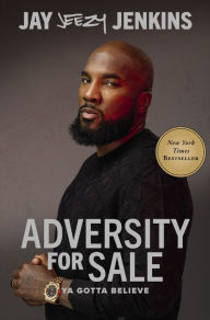 Title: Adversity for Sale: Ya Gotta Believe, Author: Jeezy