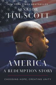 Title: America, a Redemption Story: Choosing Hope, Creating Unity, Author: Tim Scott