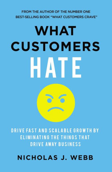 What Customers Hate: Drive Fast and Scalable Growth by Eliminating the Things that Drive Away Business