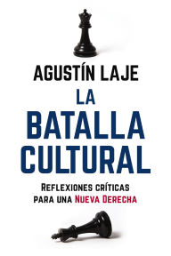 Title: La batalla cultural: Reflexiones críticas para una Nueva Derecha, Author: Agustin Laje
