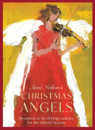 Title: Anne Neilson's Christmas Angels: Devotions and Art of Hope and Joy for the Advent Season, Author: Anne Neilson