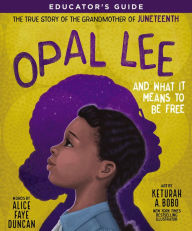 Title: Opal Lee and What It Means to Be Free Educator's Guide: The True Story of the Grandmother of Juneteenth, Author: Alice Faye Duncan