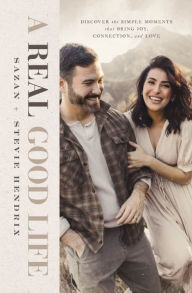 Title: A Real Good Life: Discover the Simple Moments that Bring Joy, Connection, and Love, Author: Stevie Hendrix
