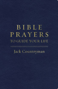 Title: Bible Prayers to Guide Your Life, Author: Jack Countryman