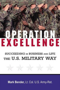 Title: Operation Excellence: Succeeding in Business and Life -- the U.S. Military Way, Author: Mark Bender