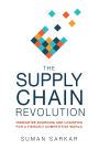 The Supply Chain Revolution: Innovative Sourcing and Logistics for a Fiercely Competitive World