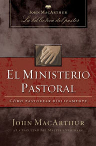 Title: El ministerio pastoral: Cómo pastorear bíblicamente, Author: John MacArthur