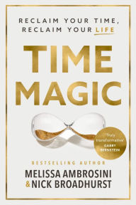 Title: Time Magic: Reclaim Your Time, Reclaim Your Life, Author: Melissa Ambrosini