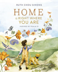 Title: Home Is Right Where You Are: Inspired by Psalm 23, Author: Ruth Chou Simons
