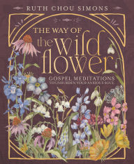 Title: The Way of the Wildflower: Gospel Meditations to Unburden Your Anxious Soul, Author: Ruth Chou Simons