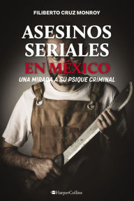 Title: Asesinos seriales en México: Los monstruos urbanos, Author: Filiberto Cruz Monroy