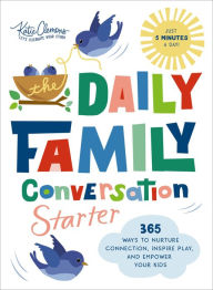 Title: The Daily Family Conversation Starter: 365 Ways to Nurture Connection, Inspire Play, and Empower Your Kids (Ideas for Questions and Activities that Build Better Relationships and Create Memories), Author: Katie Clemons