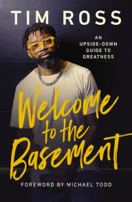 Title: Welcome to the Basement: An Upside-Down Guide to Greatness, Author: Tim Ross