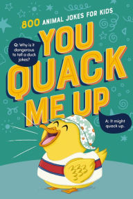 Title: You Quack Me Up: 800 Animal Jokes for Kids, Author: Tommy Nelson