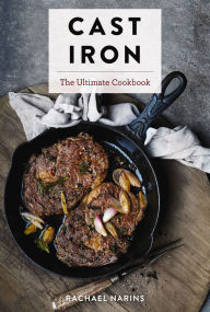 Title: Cast Iron: The Ultimate Cookbook With More Than 300 International Cast Iron Skillet Recipes, Author: Rachael Narins