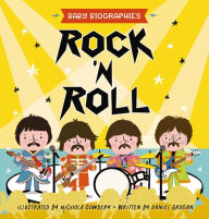 Title: Rock and Roll - Baby Biographies: A Baby's Introduction to the 24 Greatest Rock Bands of All Time!, Author: Daniel Grogan
