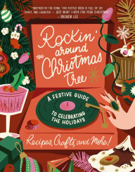 Title: Rockin' Around the Christmas Tree: A Festive Guide to Celebrating the Holidays (Recipes, Crafts, and More!), Author: Harper Celebrate